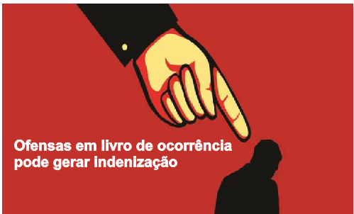 Ofensas em livro de ocorrência gera indenização