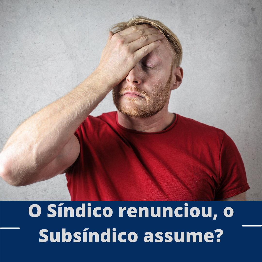 O Síndico renunciou, o Subsíndico assume até o final do mandato?