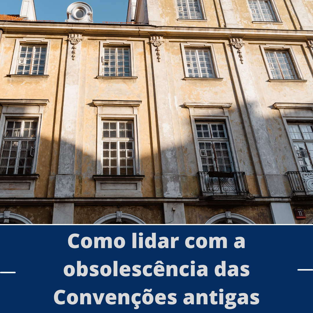 Como lidar com a obsolescência das Convenções antigas