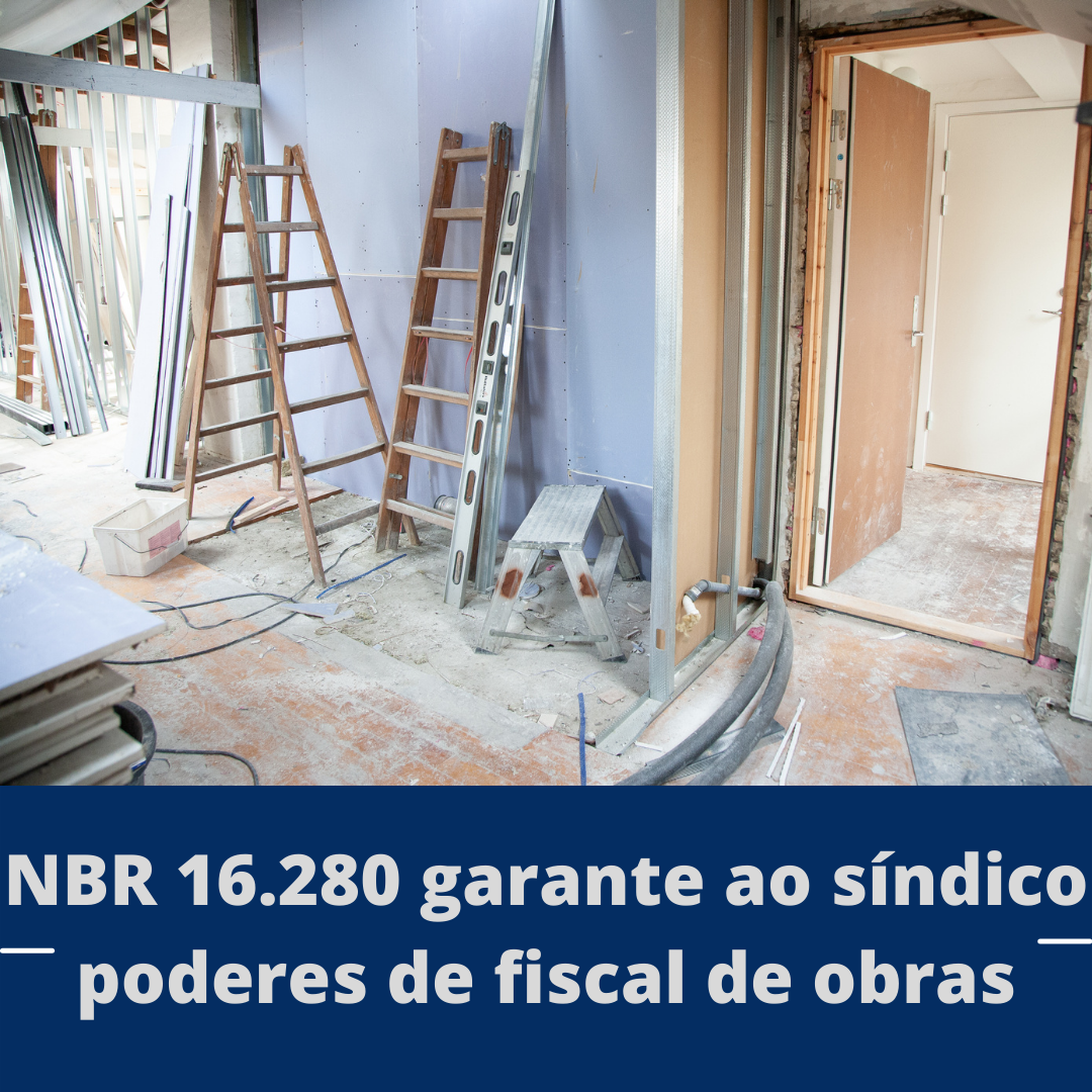 NBR 16.280 garante ao síndico poderes de fiscal de obras