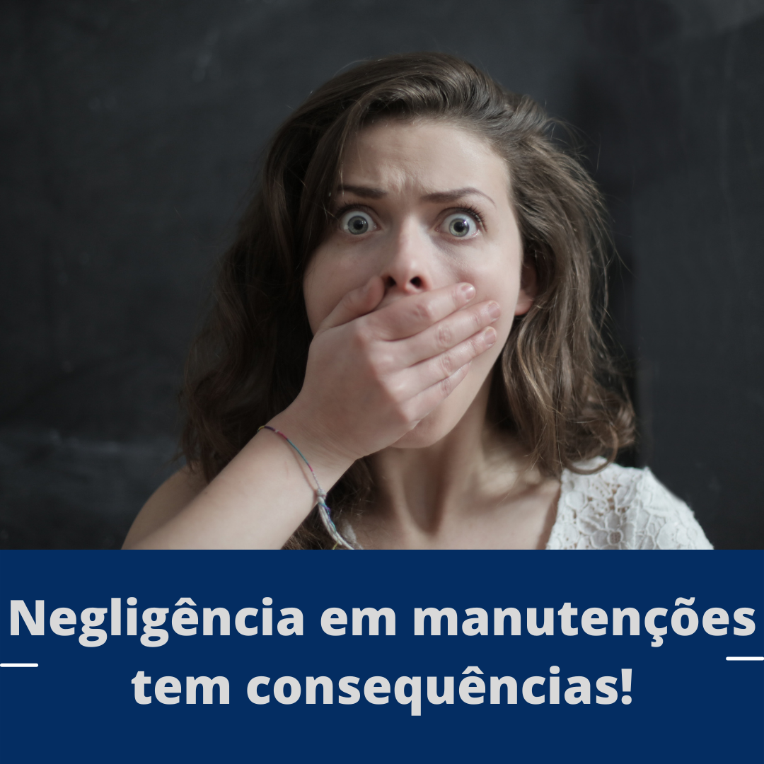 Negligência em manutenções tem consequências!