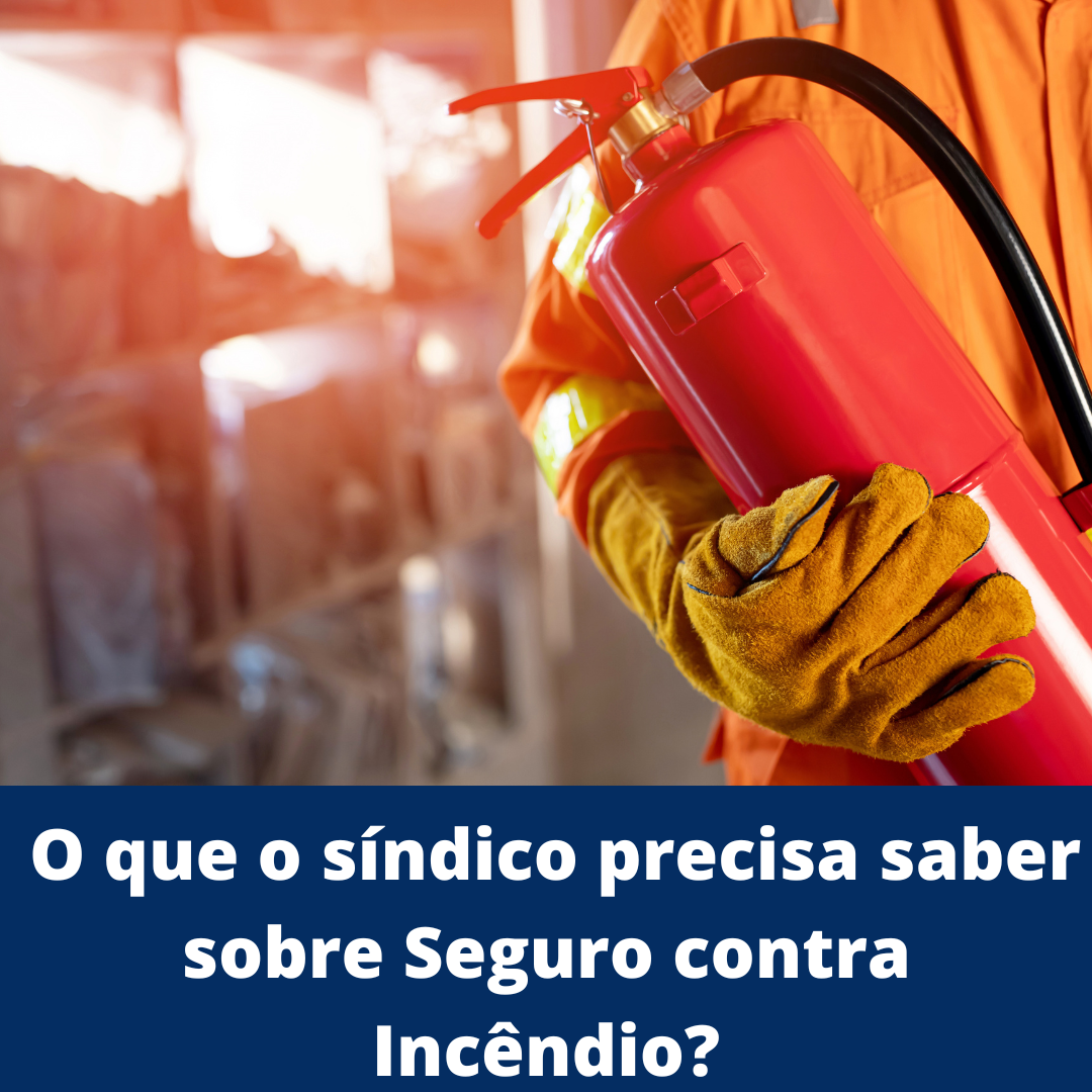 O que o síndico precisa saber sobre Seguro contra Incêndio?