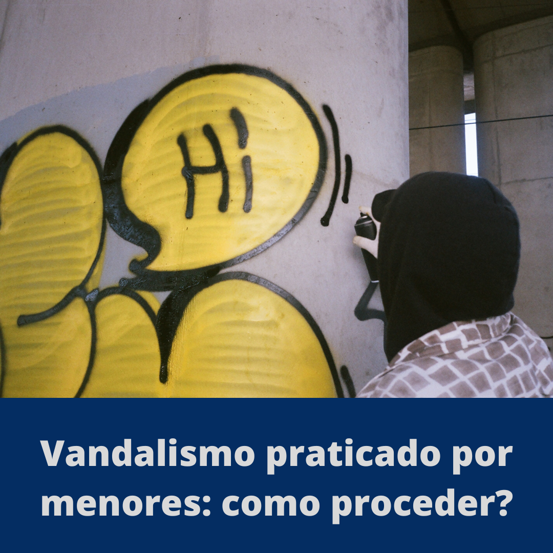 Vandalismo praticado por menores: como proceder?