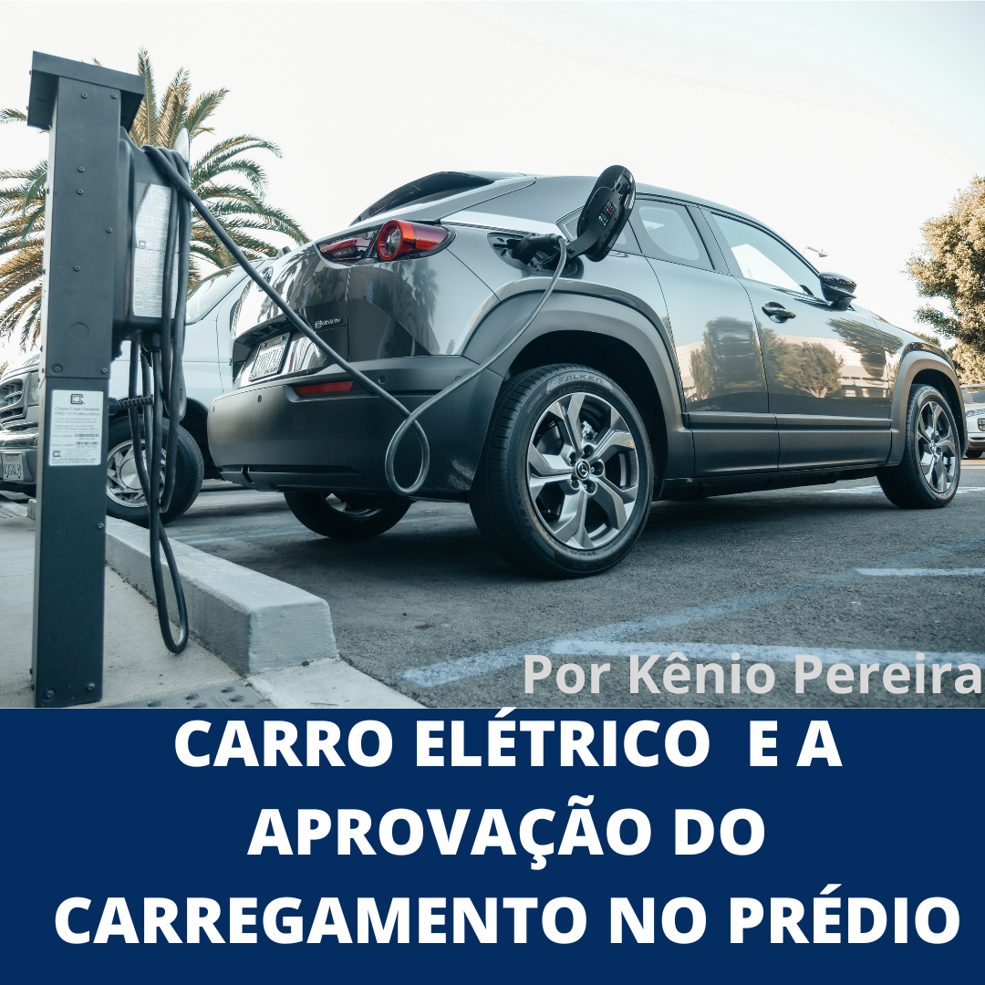 CARRO ELÉTRICO, O CARREGAMENTO NO CONDOMÍNIO E SUA APROVAÇÃO PELA ASSEMBLEIA