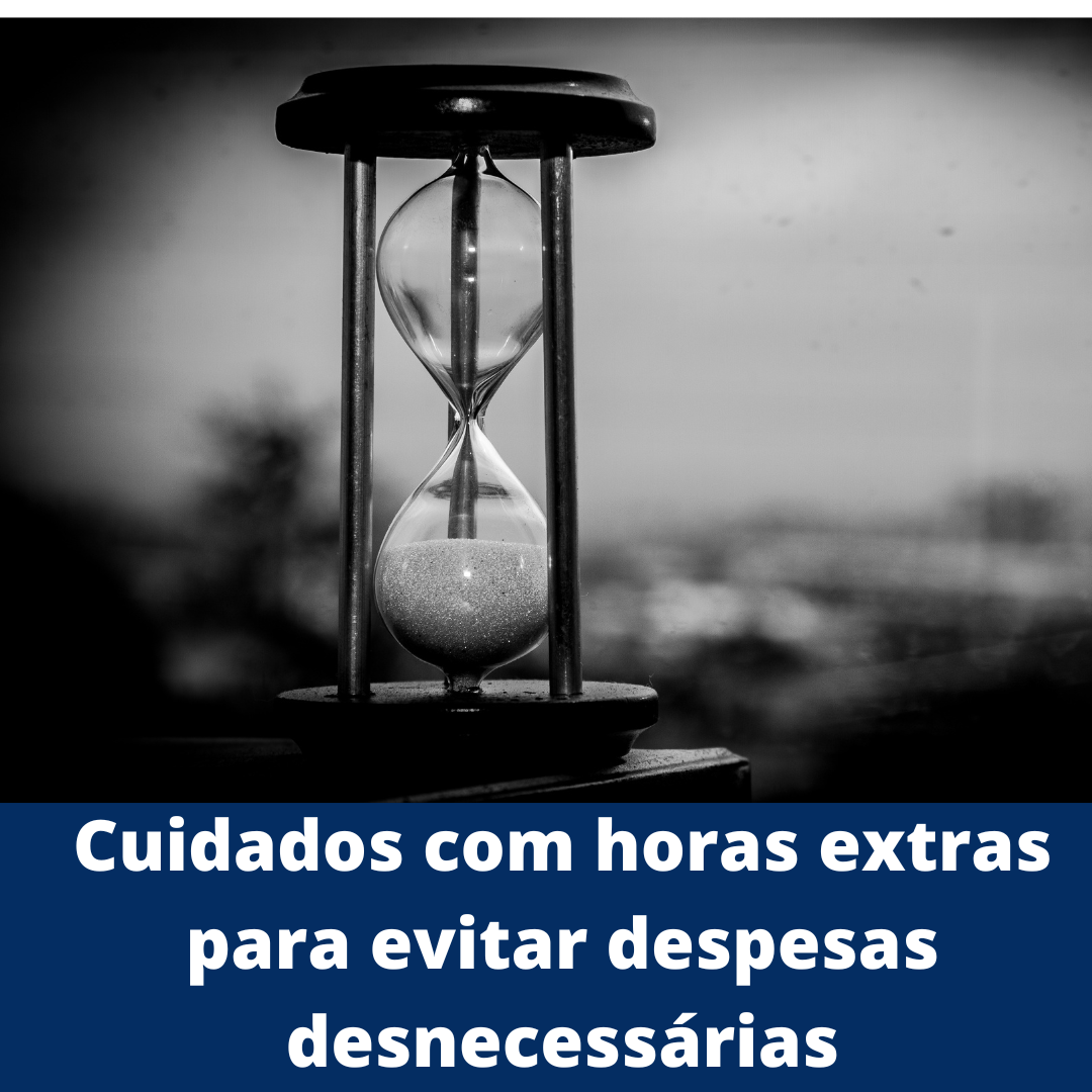 Cuidados com horas extras para evitar despesas desnecessárias