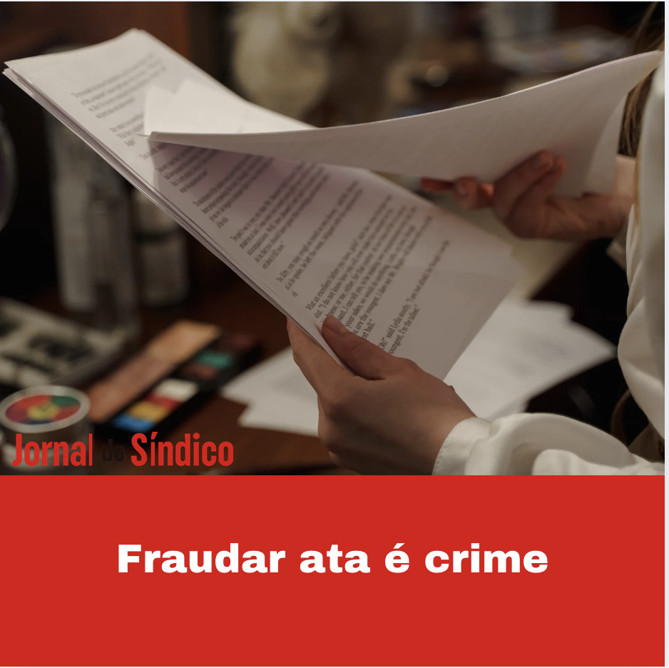 Fraudes em atas de assembleia são crimes e devem ser denunciados
