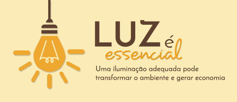 LUZ É ESSENCIAL, Mais que uma necessidade